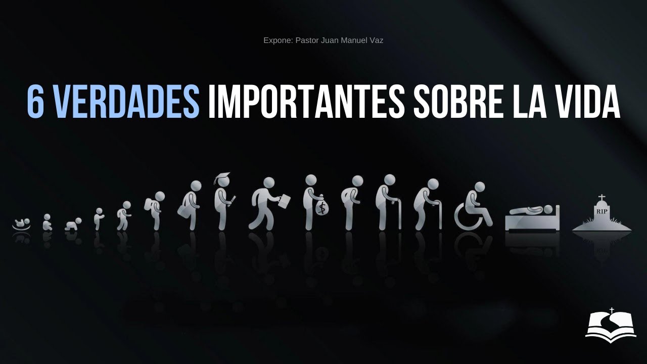 6 Verdades Importantes Sobre la Vida - Juan Manuel Vaz