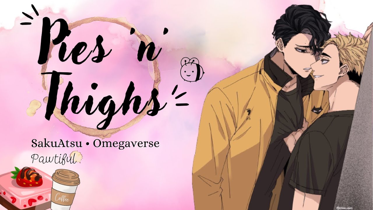 Pies 'n' Thighs [1/5] || SakuAtsu Omegaverse || Haikyuu texts