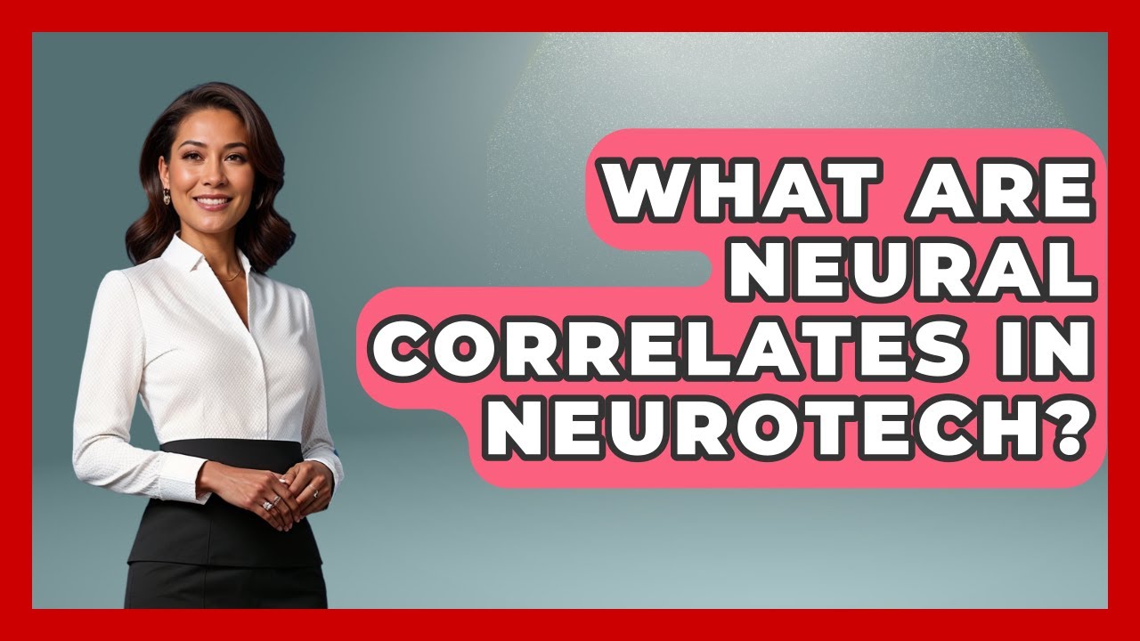 What Are Neural Correlates In Neurotech? - Neurotech Insight Pro