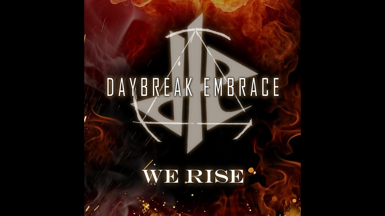 DAYBREAK EMBRACE - WE RISE - LYRIC VIDEO (OFFICIAL)