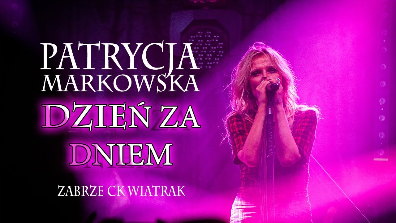 Patrycja Markowska - Dzień za dniem 4K ( CK Wiatrak Zabrze 2021-11-12 )