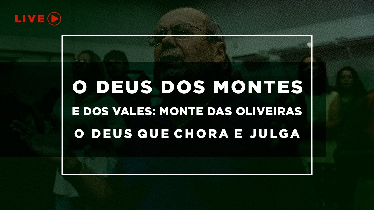 Live - O Deus dos Montes e Dos Vales | Monte das Oliveiras: O Deus que Chora e Julga