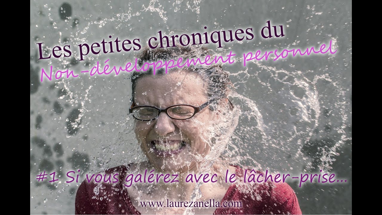 #1 Si vous galérez avec le lâcher-prise... 😈😁 Petites chroniques de non développement personnel 🌈