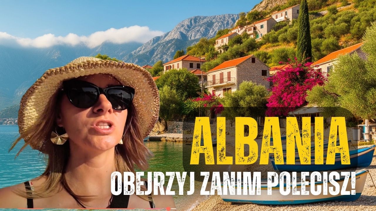 🇦🇱 Albania: wszystko co musisz wiedzieć przed przyjazdem!
