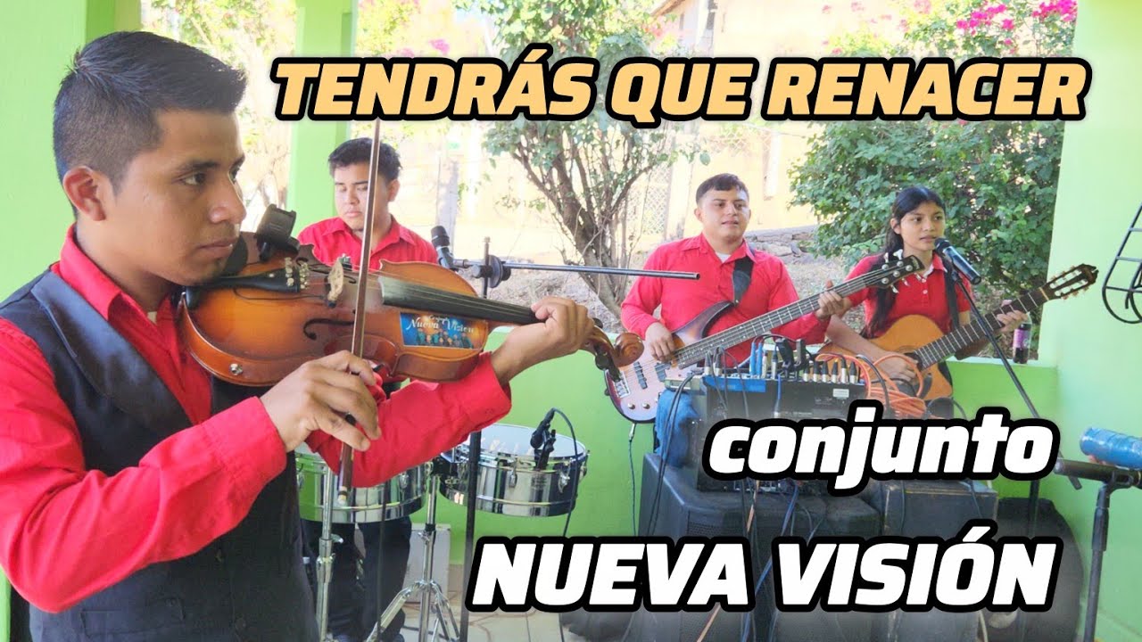 TENDRÁS QUE RENACER - MÚSICA CRISTIANA CONJUNTO NUEVA VISIÓN 