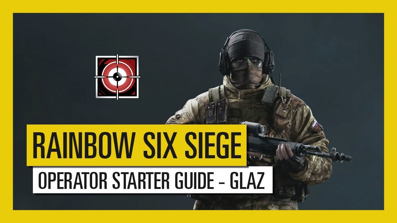 Tom Clancy’s Rainbow Six Siege – Operator Starter Guide Glaz