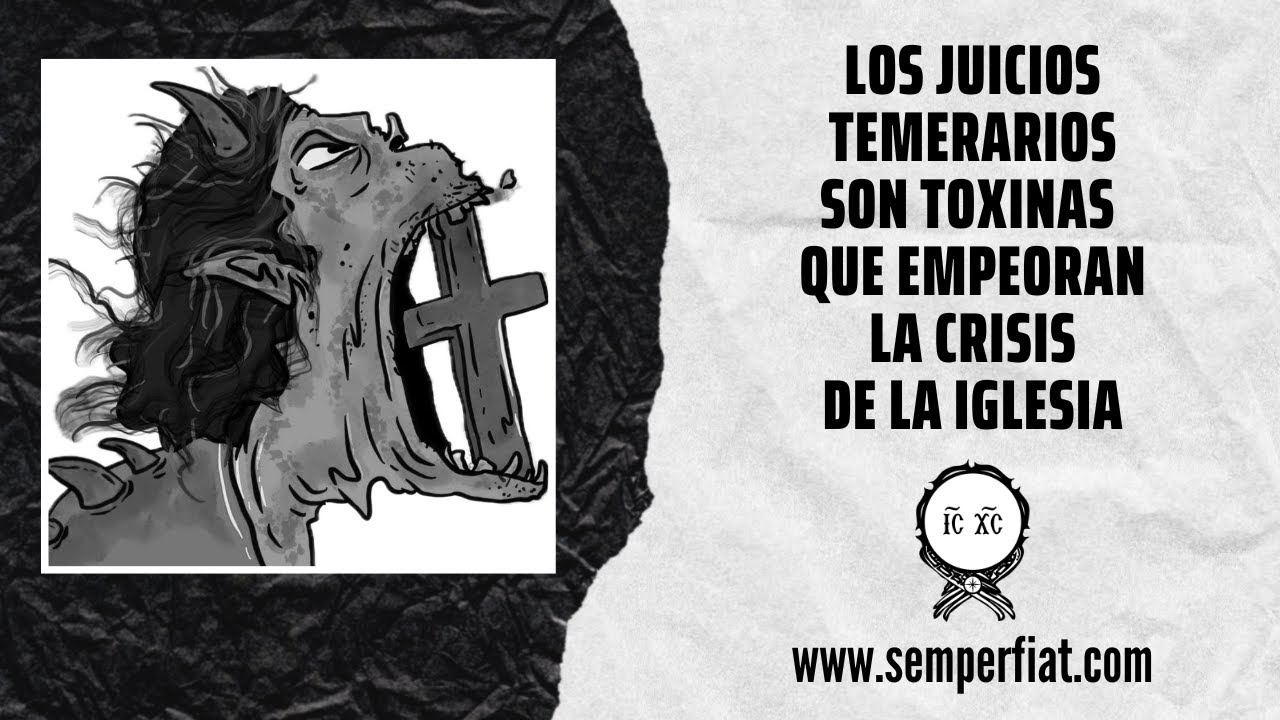 Los juicios temerarios son toxinas que empeoran la crisis de la Iglesia