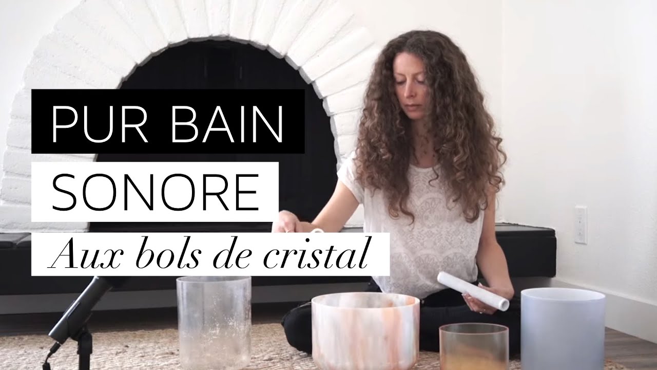 Pur Bain Sonore avec les Bols de Cristal : Repos & Introspection - Méditation ou Relaxation