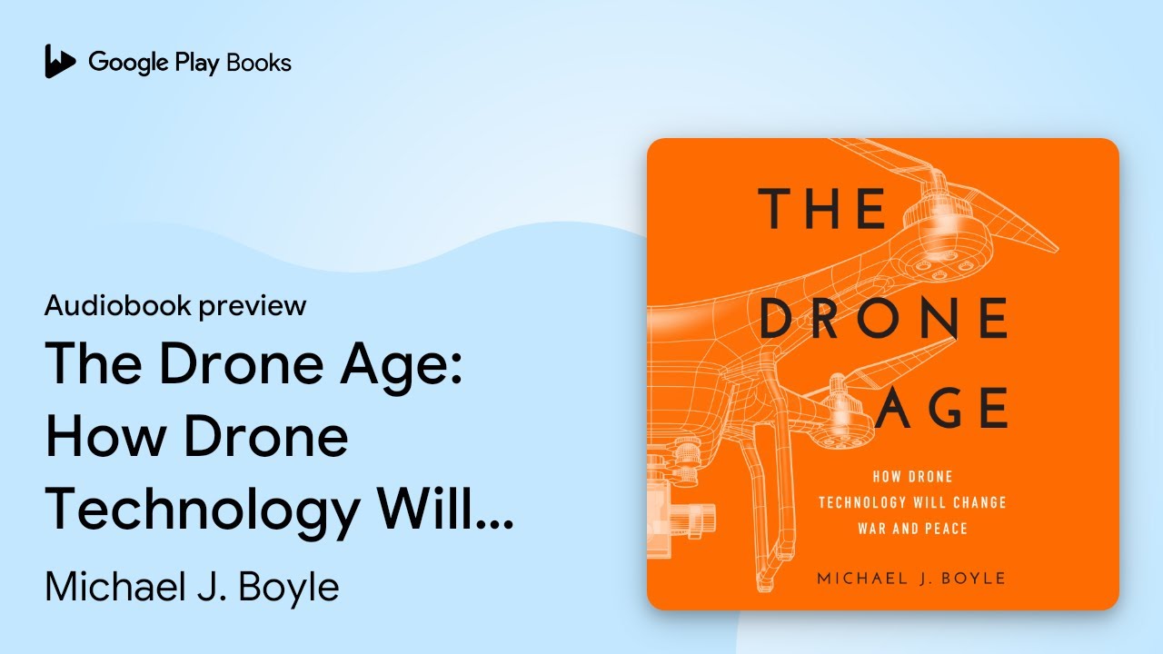 The Drone Age: How Drone Technology Will Change&hellip; by Michael J. Boyle &middot; Audiobook preview