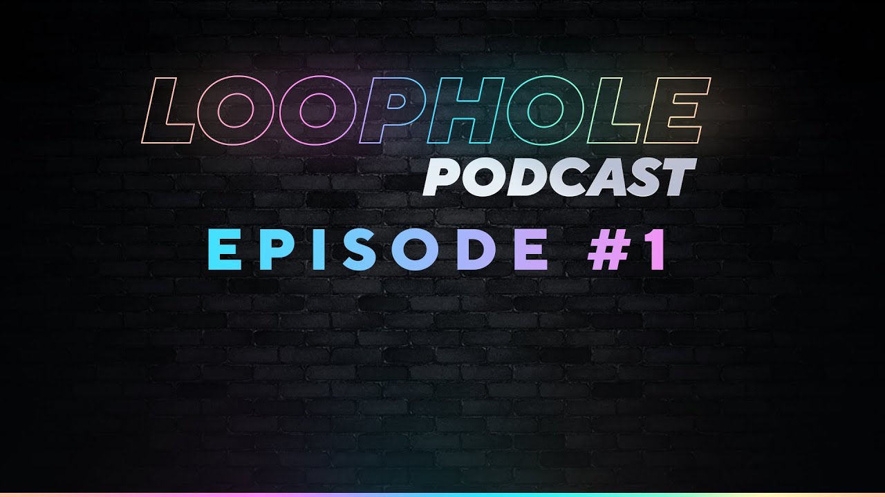 Pilot - Loophole Podcast (EP. 1)