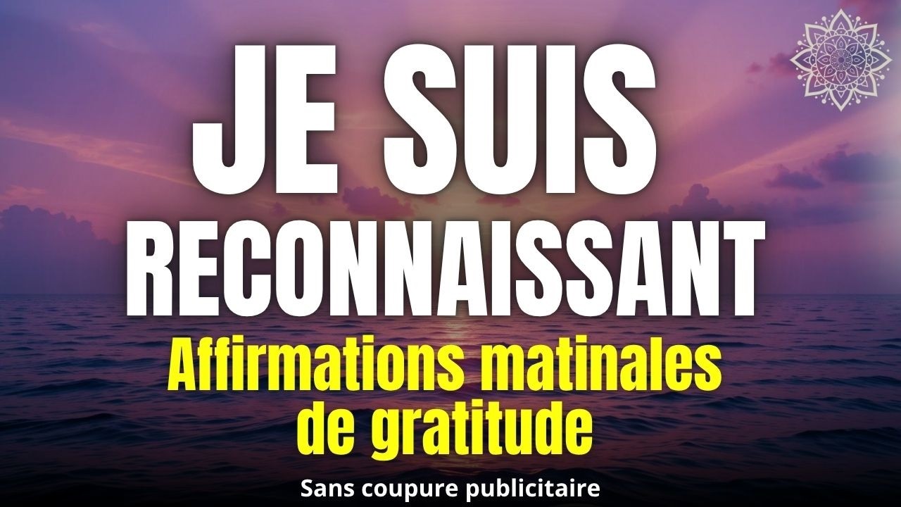 Je Suis Reconnaissant | Affirmations Positives du Matin | Choisis la positivité chaque jour 💫