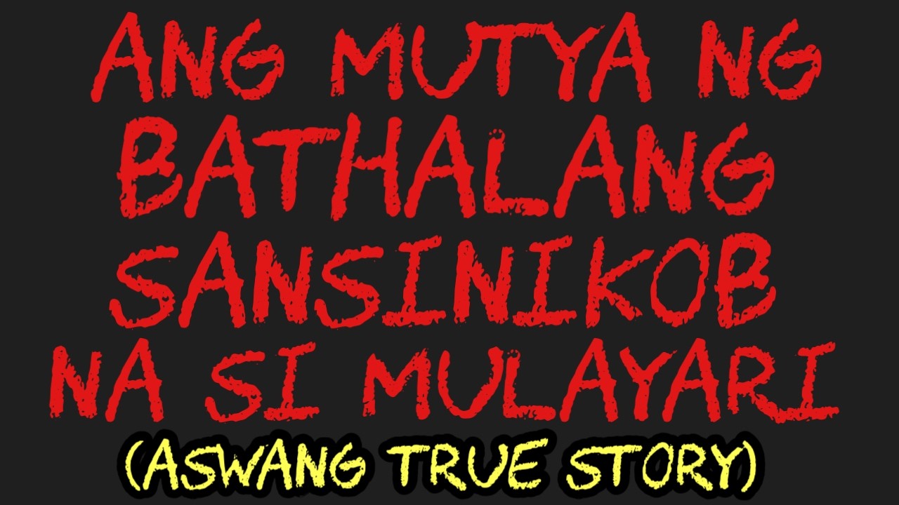 ANG MUTYA NG BATHALANG SANSINIKOB NA SI MULAYARI (Aswang True Story)