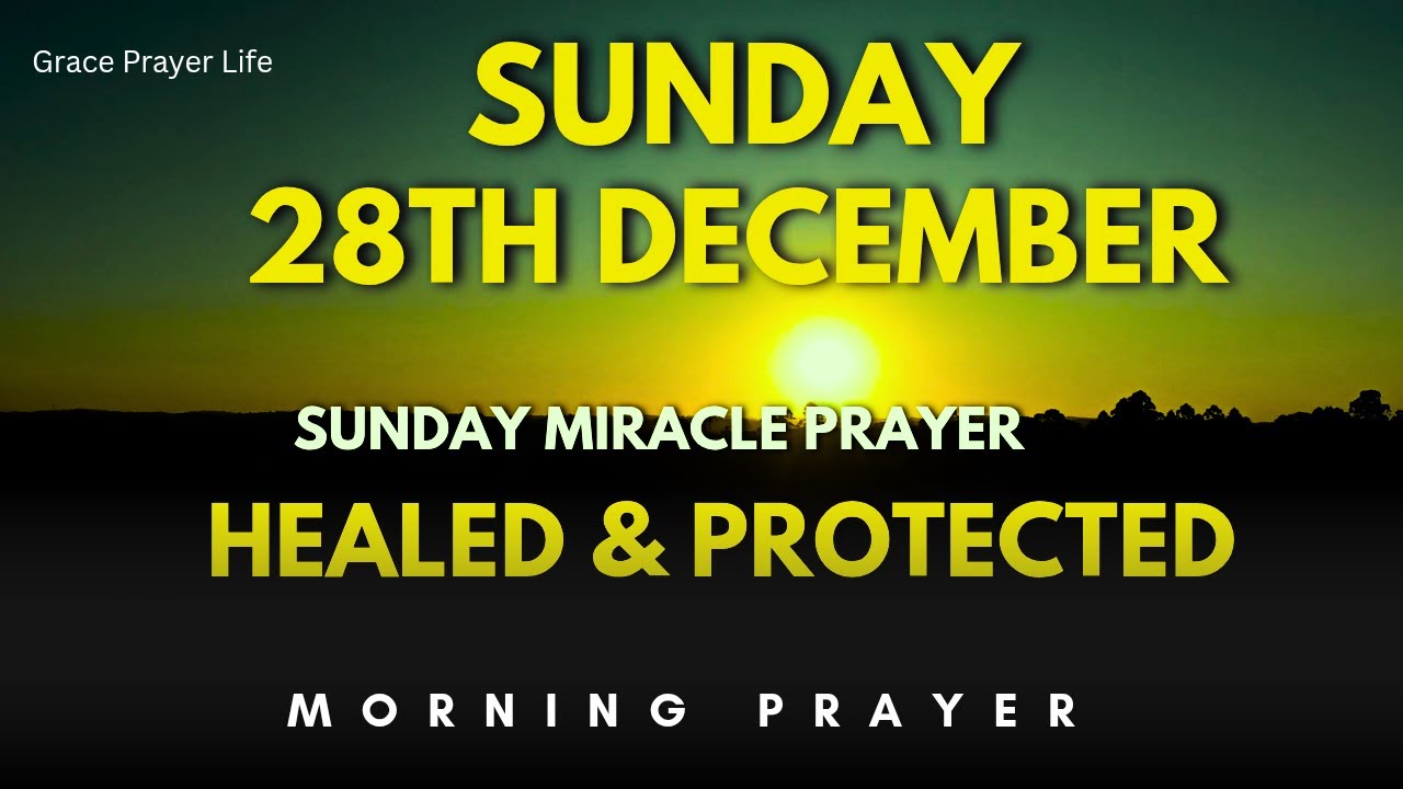 Sunday December 28th | Powerful Morning Prayer for Complete Healing & Miracle Protection