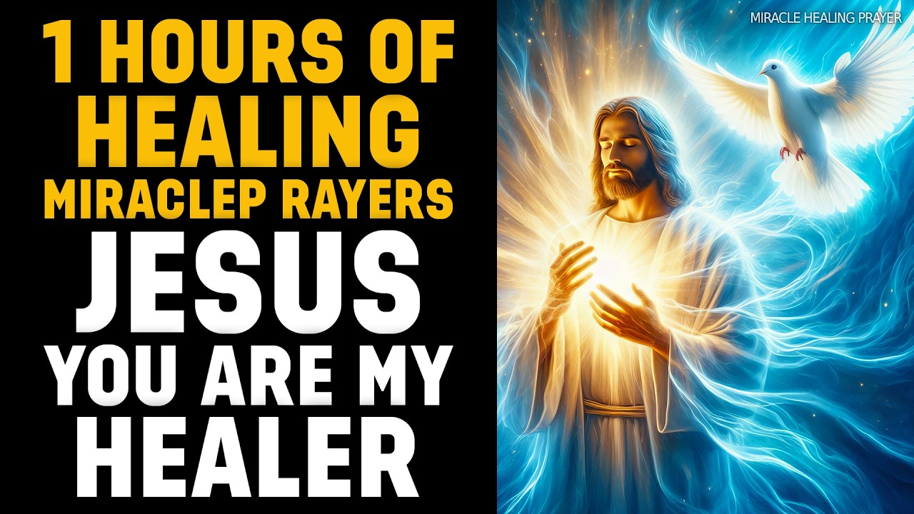 1 Hour of Healing Miracle Prayers ( JESUS YOU ARE MY HEALER ) Prayer For Healing The Sick