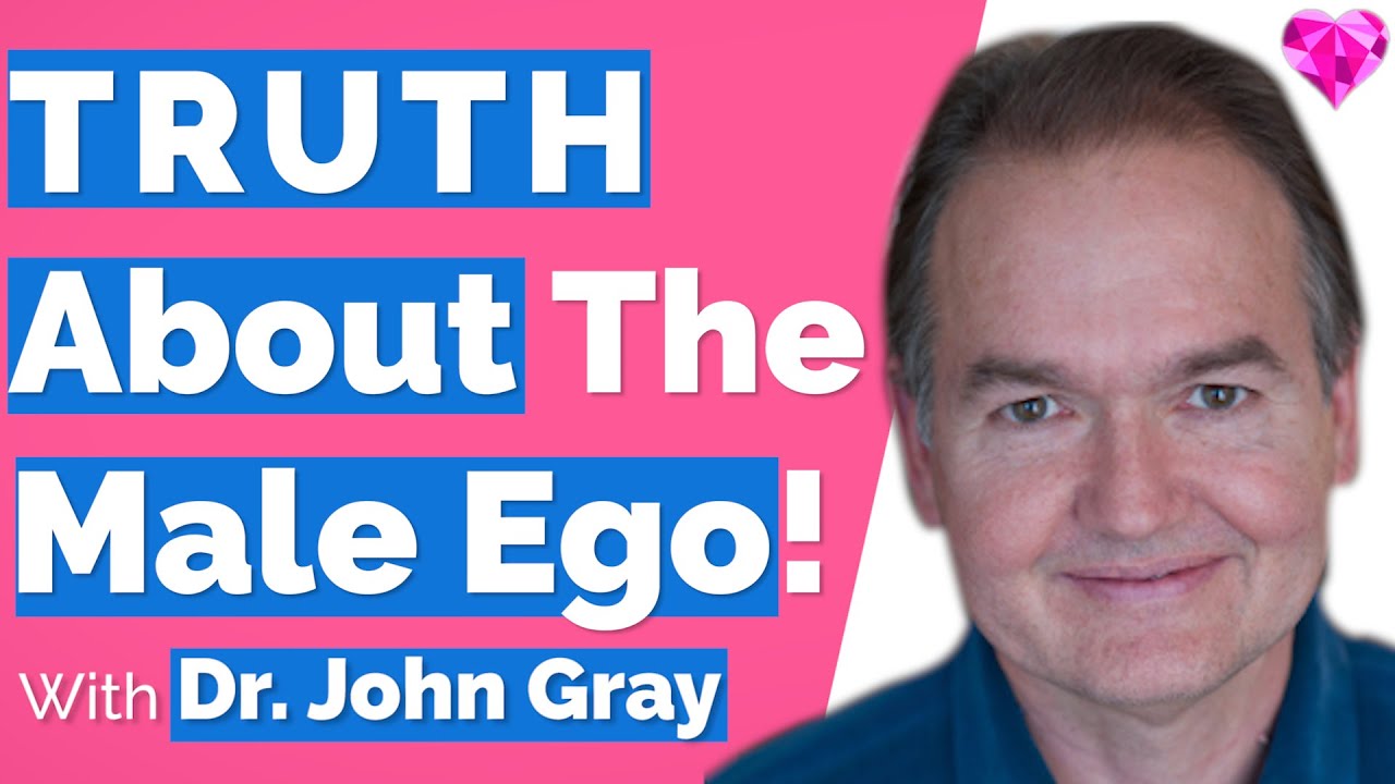 The TRUTH (About The Male Ego)!--John Gray