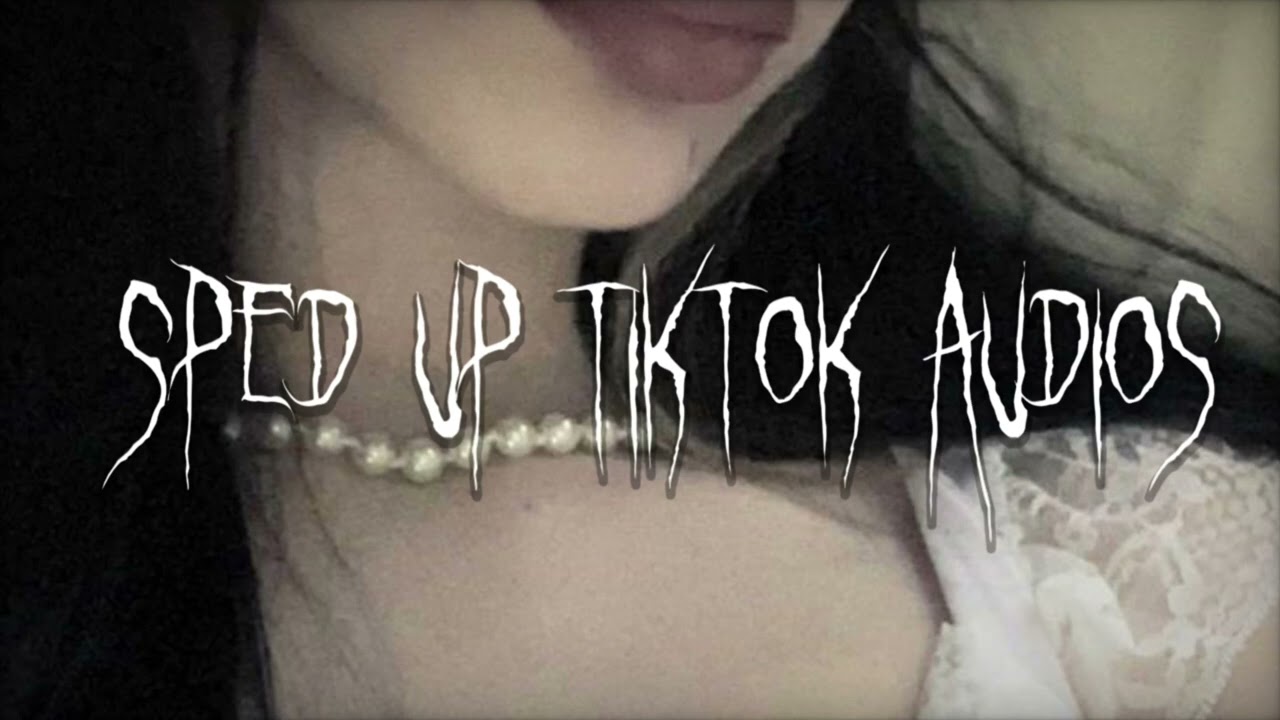 sped up tiktok audios ♡ pt. 7