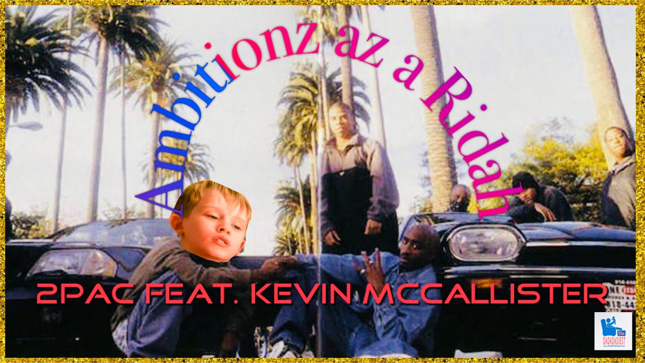 2pac - Ambitionz az a Ridah, feat. Home Alone&rsquo;s Kevin McCallister, 90s Nostalgia
