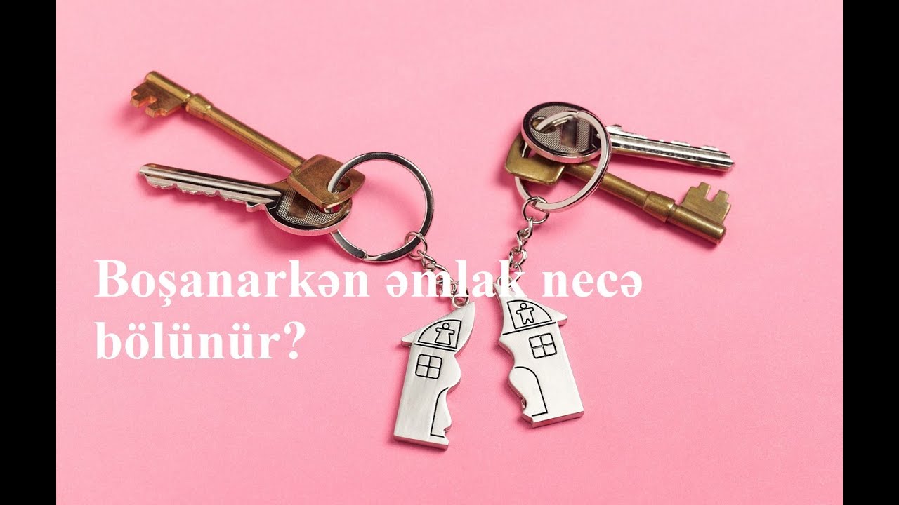 Boşanma zamanı əmlak necə bölünür?