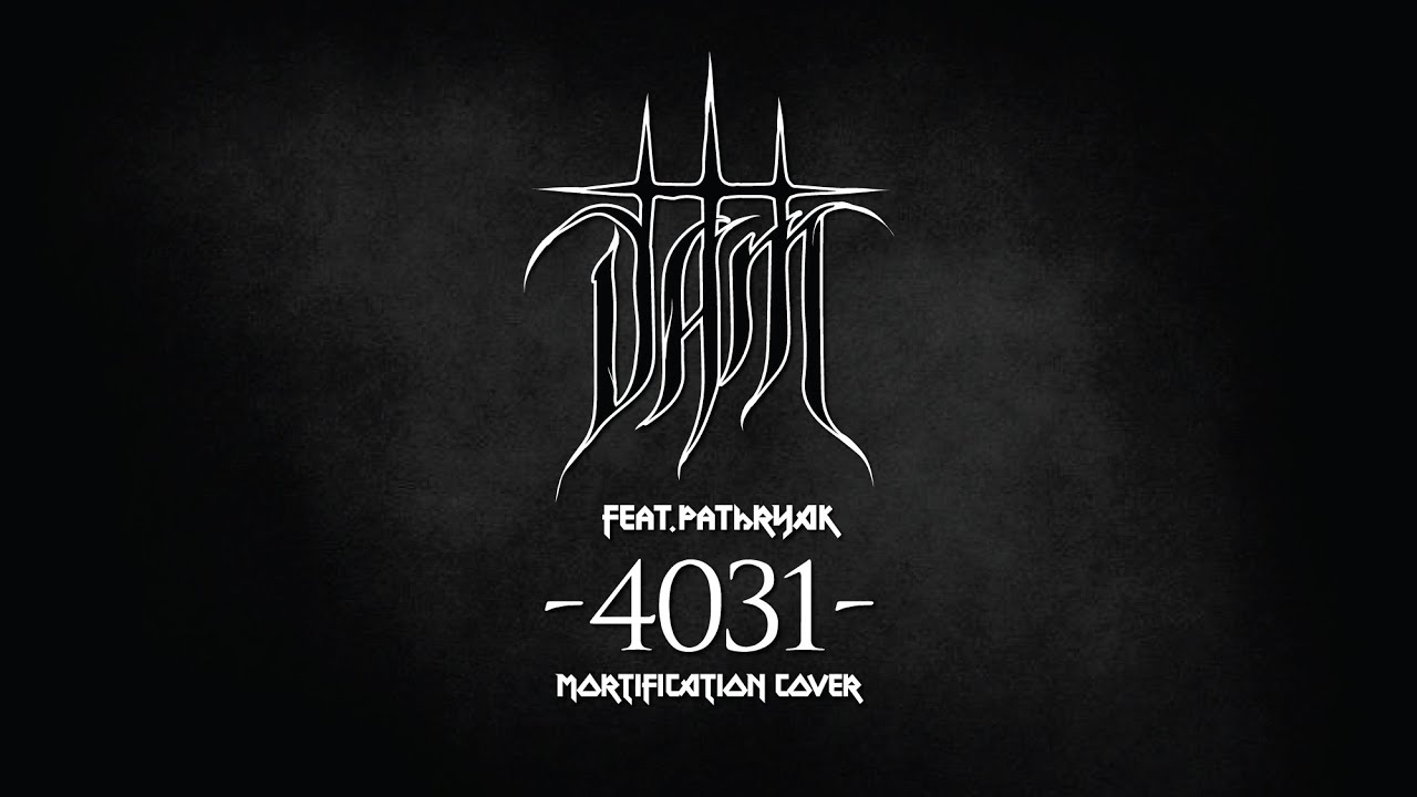 DAM feat. Pathryark - 4031 (Mortification Cover)