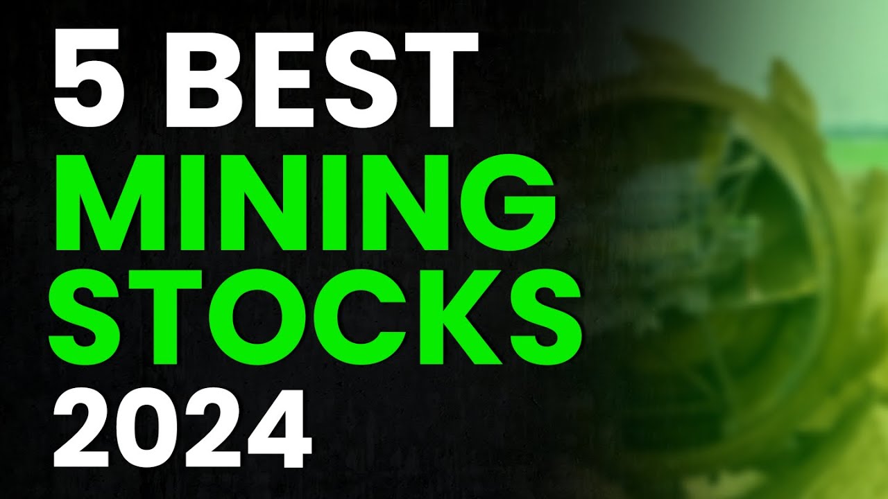 5 Best Mining Stocks for 2024