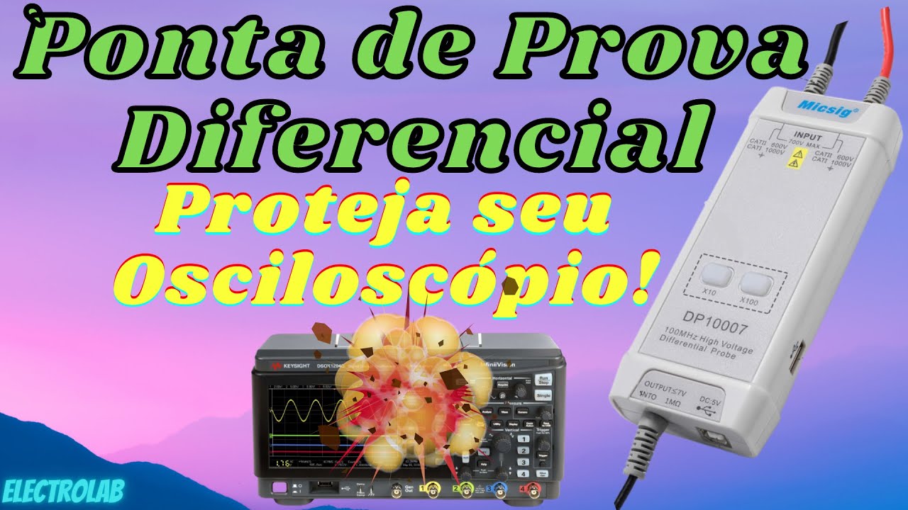 Ponta de prova diferencial! Proteja seu Osciloscópio contra queima!