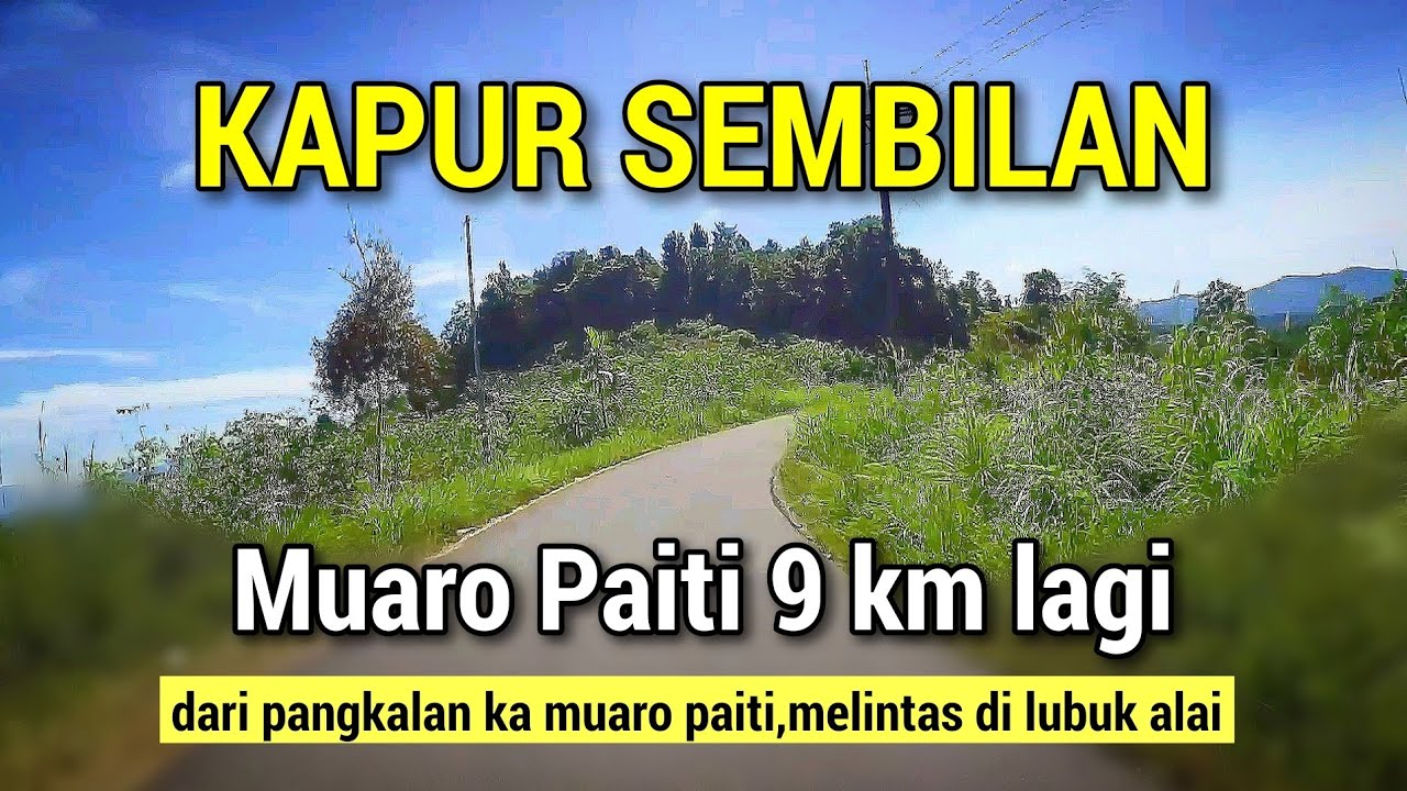 MENUJU MUARO PAITI KAPUR SEMBILAN dari PANGKALAN,melintas di nagari LUBUK ALAI part 3
