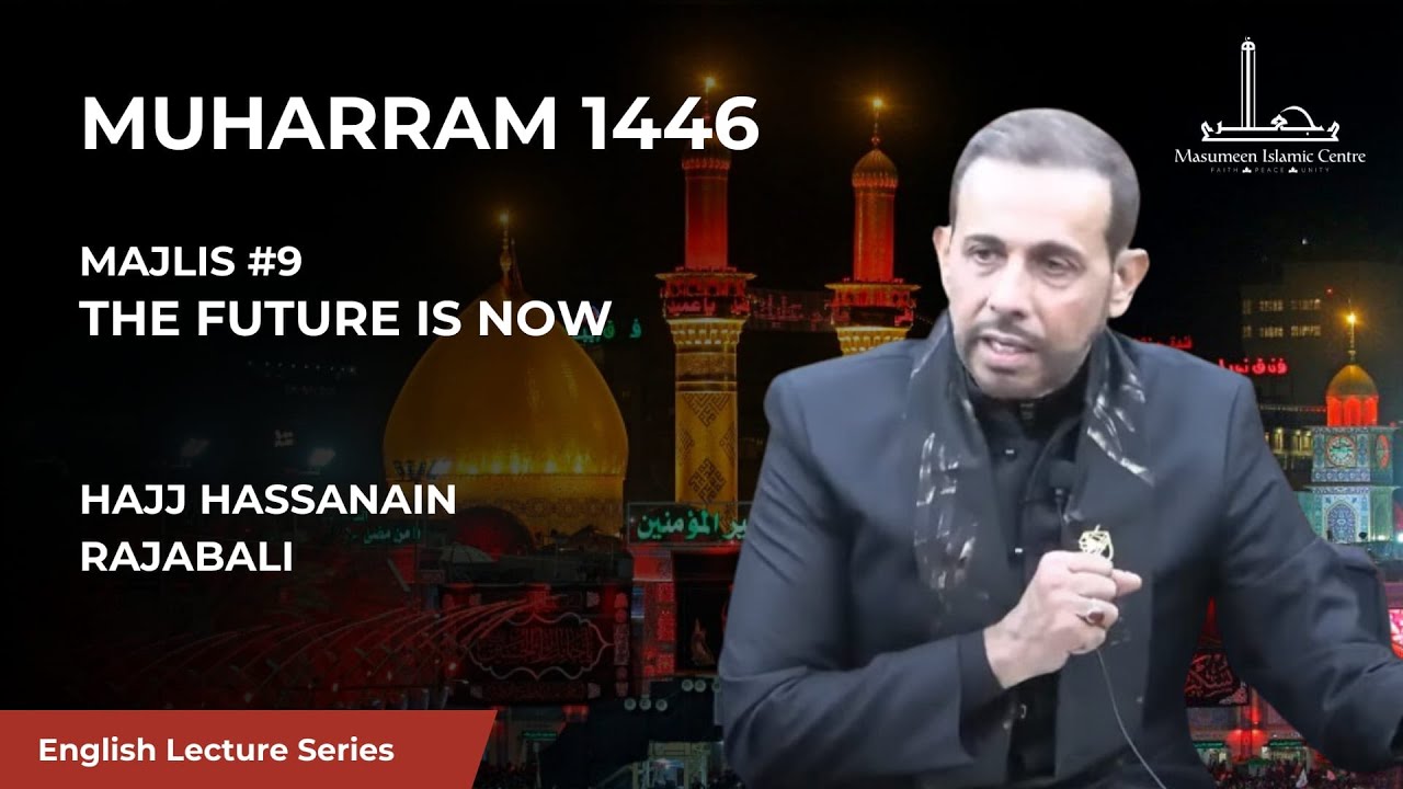 [09] The Future is Now - Hajj Hassanain Rajabali - 9th Night Muharram 1446