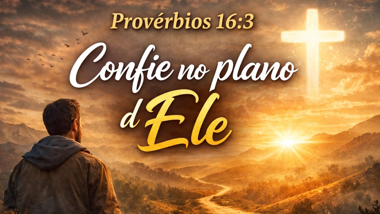 Provérbios 16:3 - Confie no plano dEle