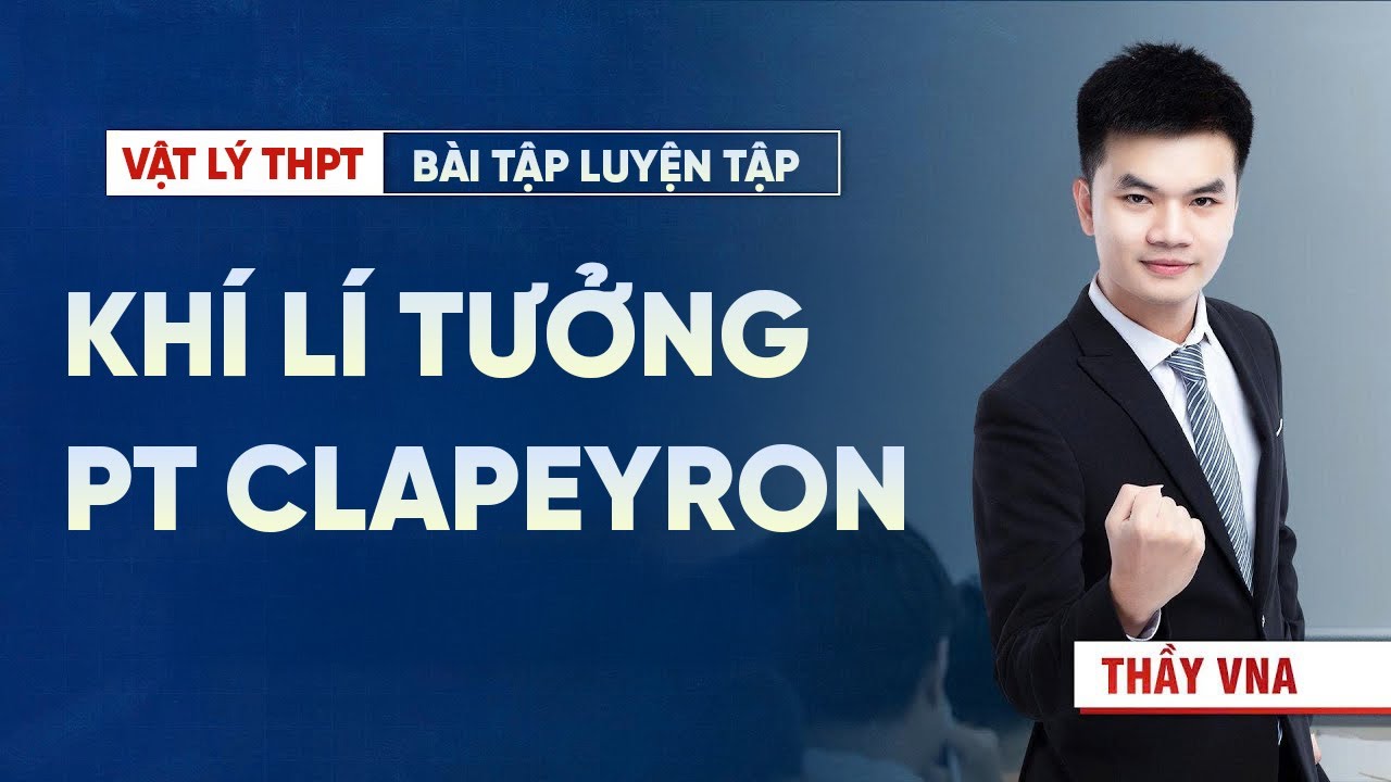 Đồ Thị Trạng Thái Khí Lý Tưởng – Luyện Dạng Bài Dùng Phương Trình Clapeyron