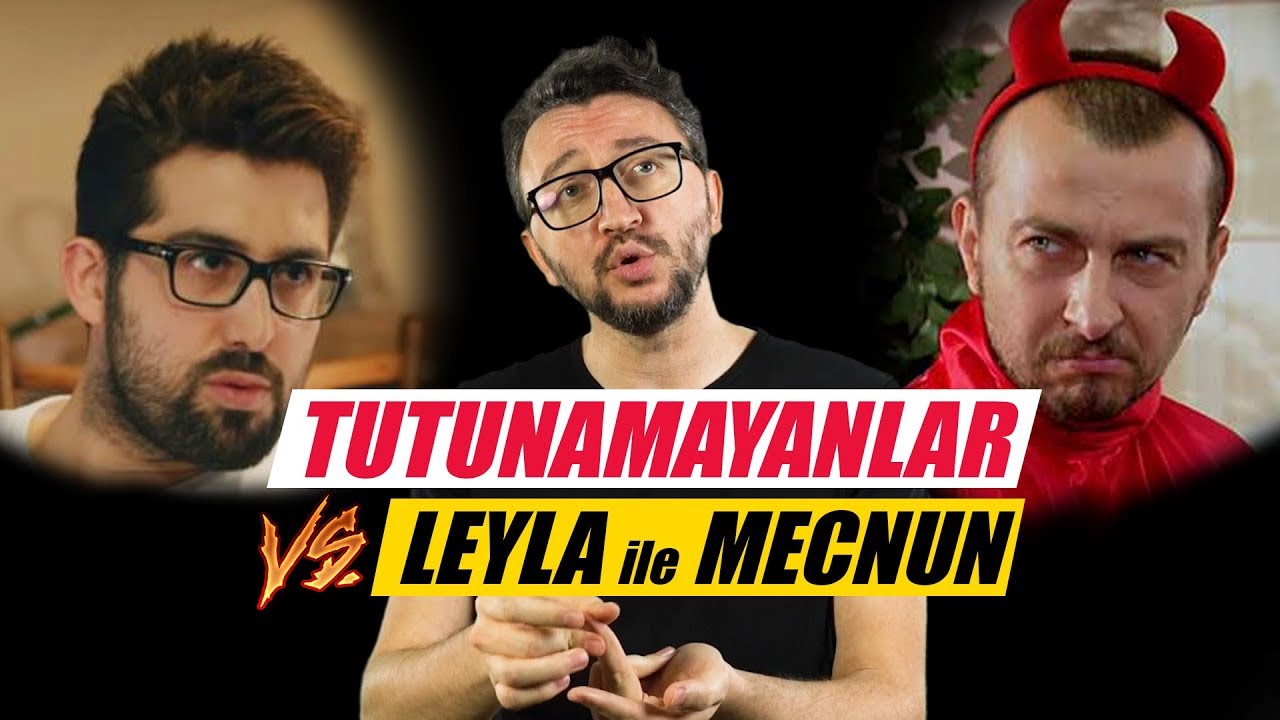 TUTUNAMAYANLAR vs LEYLA ile MECNUN