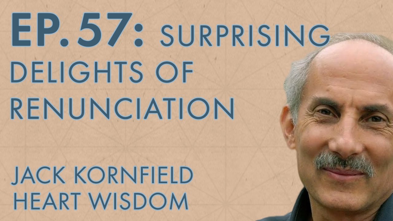 Jack Kornfield – Ep. 57 – Surprising Delights of Renunciation