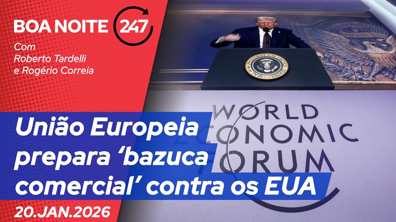 Boa noite 247 - União Europeia prepara ‘bazuca comercial’ contra os EUA 20.1.26