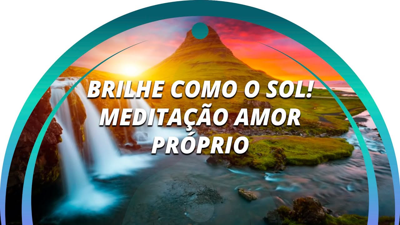 BRILHE COMO O SOL! MEDITAÇÃO AMOR PRÓPRIO - AUTO-ACEITAÇÃO - 528HZ 741HZ E 963HZ