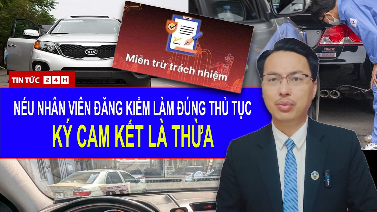 Toàn Cảnh Tranh Cãi Việc Đăng Kiểm Phải Ký Cam Kết: “Làm Theo Luật Rồi, Sao Còn Bắt Ký?” | Tin Tức