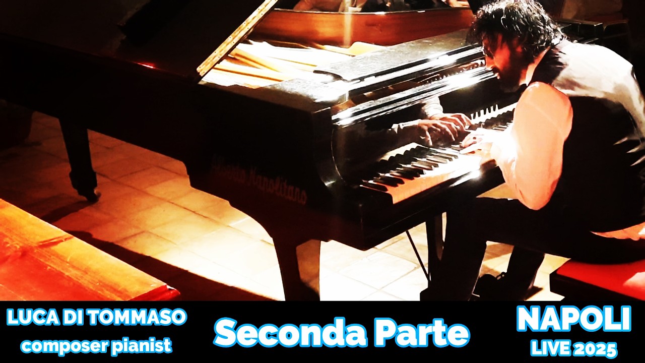 LUCA DI TOMMASO - Composer Pianist - NAPOLI - Tour Live 2025 - Pianoforte - Concerto - Seconda Parte
