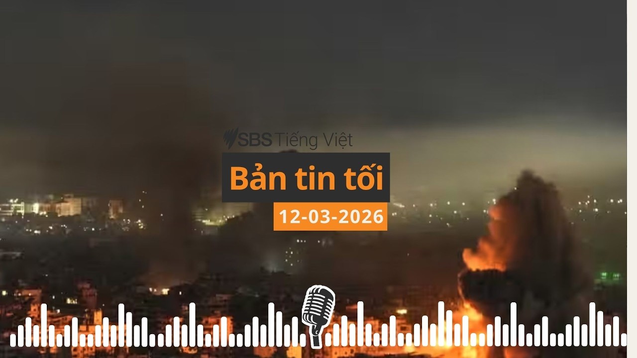 Bản tin tối 12-03-2026 | SBS Vietnamese - SBS Việt ngữ