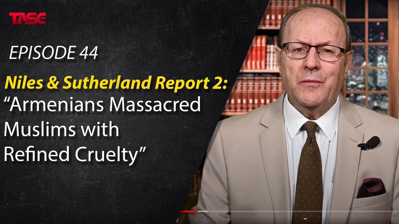 Episode 44 - Niles & Sutherland Report 2:  “Armenians Massacred Muslims with Refined Cruelty”