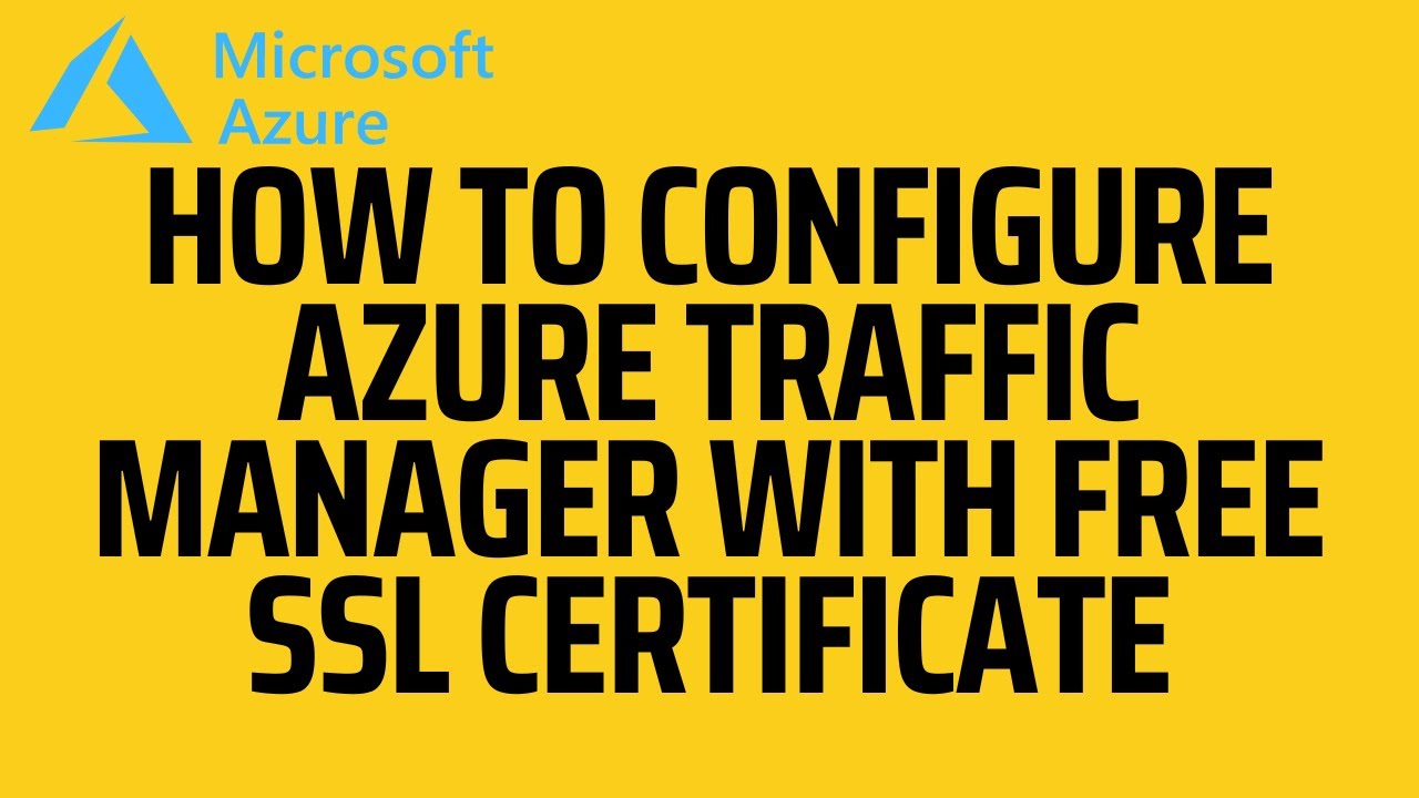 How to configure Azure Traffic Manager with free SSL certificate