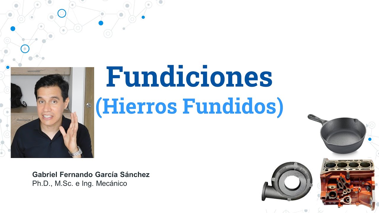 Introducci&oacute;n a las FUNDICIONES (Hierros Fundidos) - Clase 14 Ciencia e Ingenier&iacute;a de los Materiales