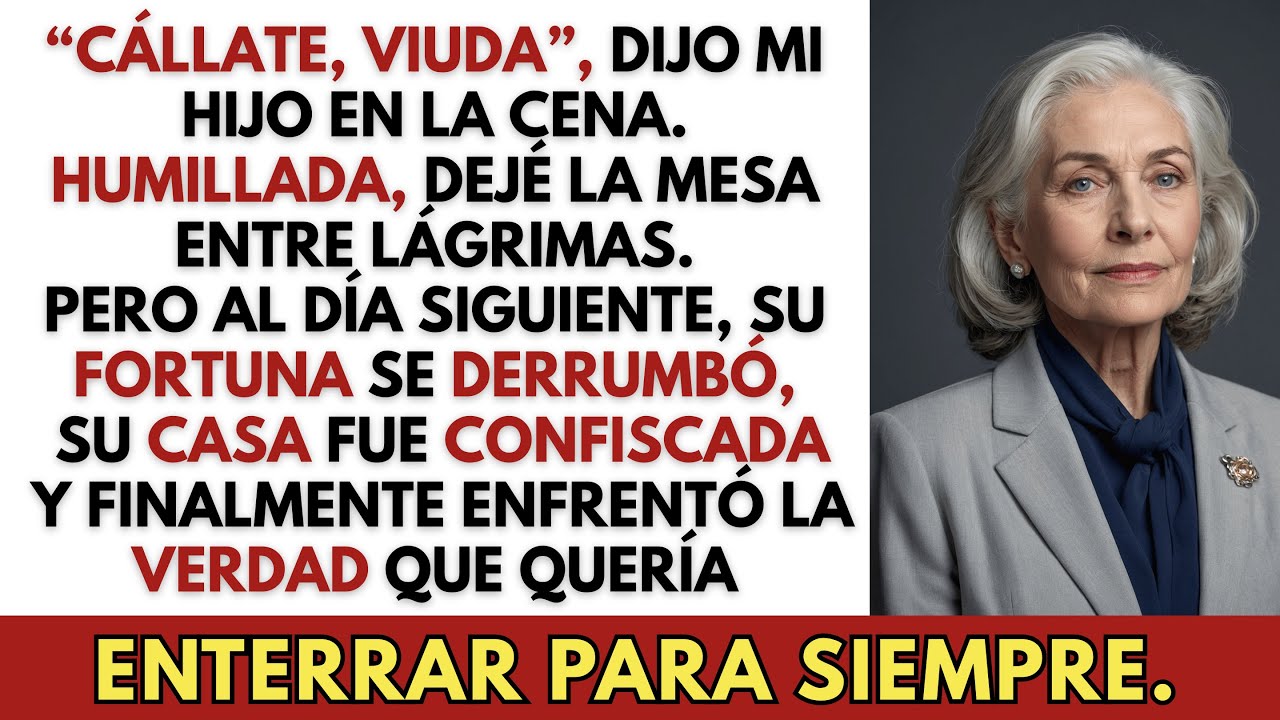 “CÁLLATE, VIUDA”, dijo mi hijo en la cena —me fui. Al día siguiente, lo perdió todo.