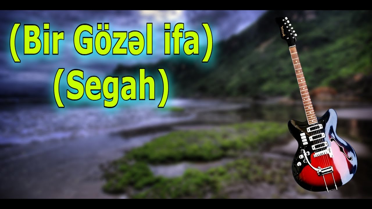 Bir G&ouml;zəl ifa (Segah) Gitara Dinləməyə Dəyər