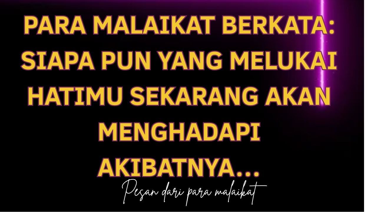 Para malaikat berkata: siapa pun yang melukai hatimu sekarang akan menghadapi akibatnya…