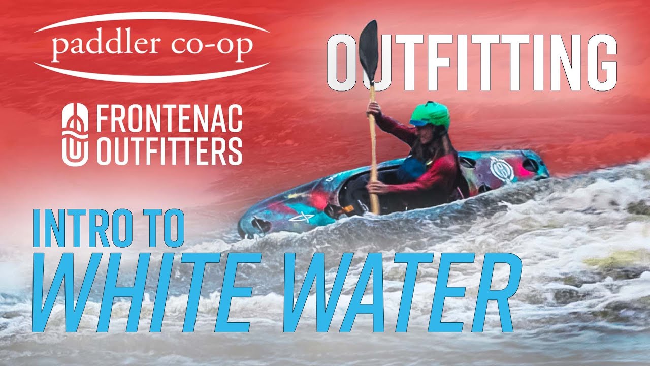 How to outfit your Kayak - Whitewater Kayaking Intro PART 1 FT. Paddler Co-op!