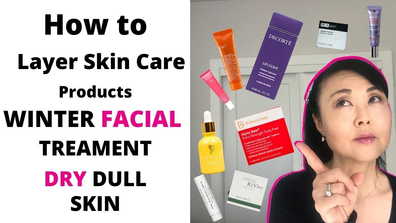 How to Layer Skin Care Products to Treat Dry Dull Skin