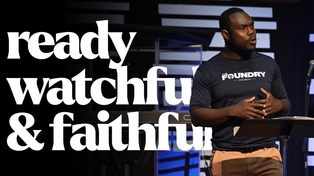 Ready, Watchful, & Faithful | Pastor Emmanuel Mantey