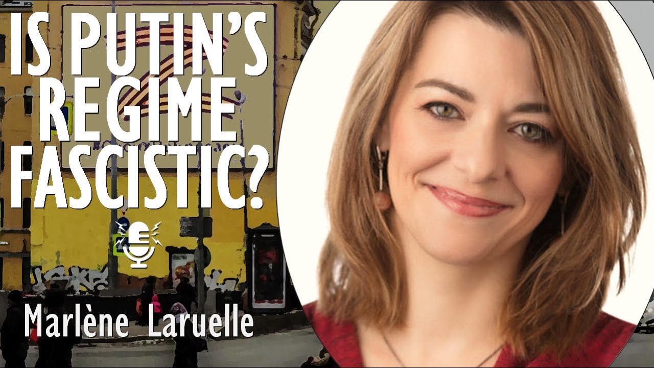 Marlene Laruelle - Has Vladimir Putin's Regime Embraced Fascism or is it Simply a Mafia Autocracy?