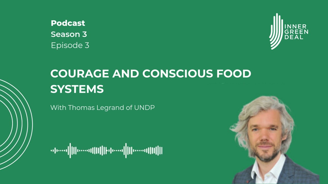 Courage and conscious food systems | With Thomas Legrand of UNDP | S3E3
