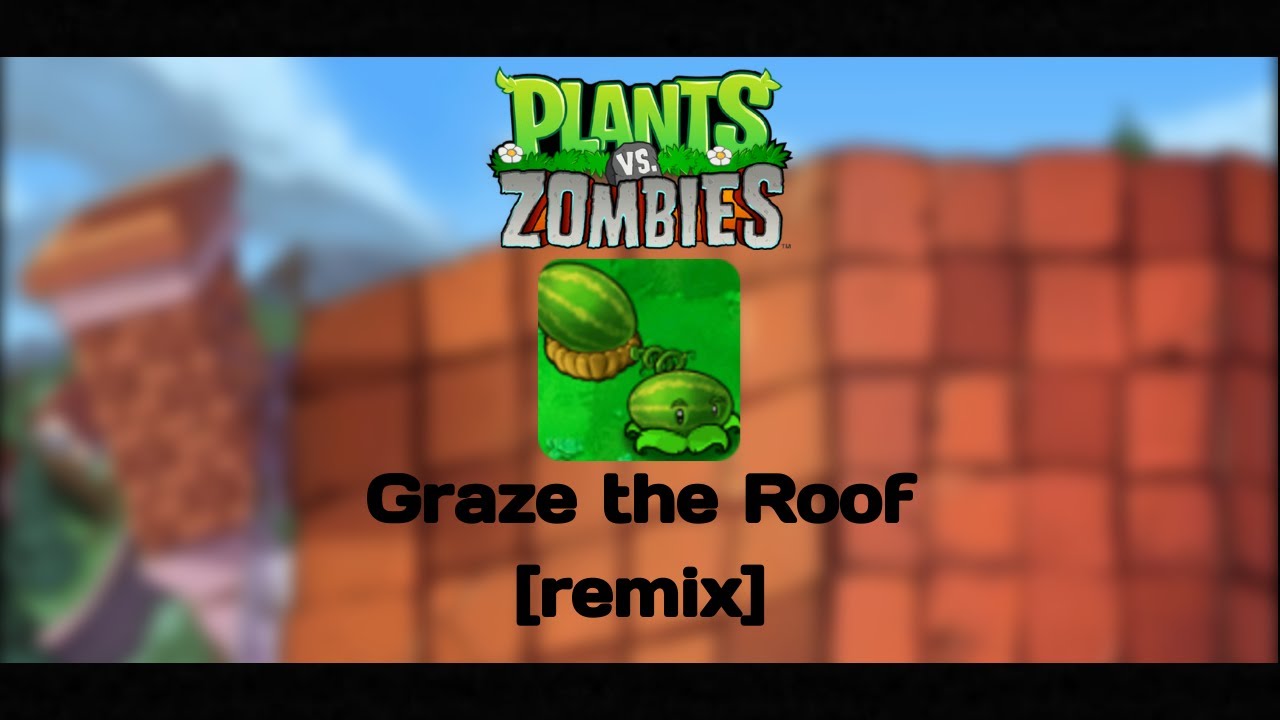 PVZ Graze the Roof [remix]