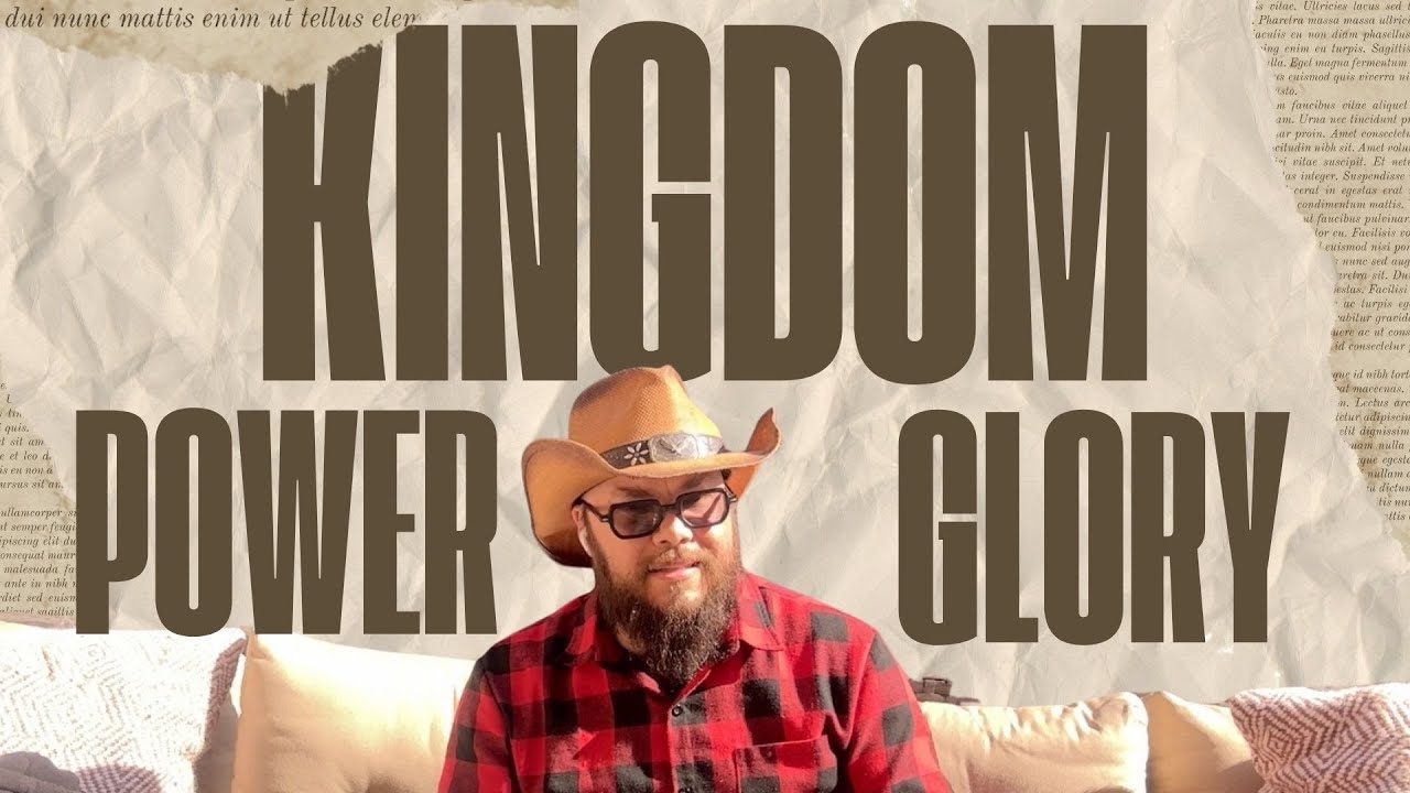 Kingdom, Power, Glory (Matthew 6:13b)