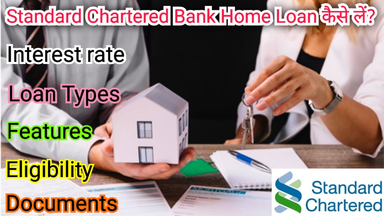 How to get a home loan from Standard Chartered Bank? Highlights